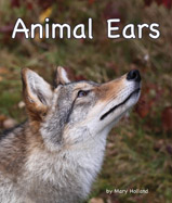 Animal ears come in a wide variety 
of shapes, size, and uses—a perfect 
match for each animal’s needs. This 
is the latest in Holland’s Animal 
Anatomy and Adaptation series.